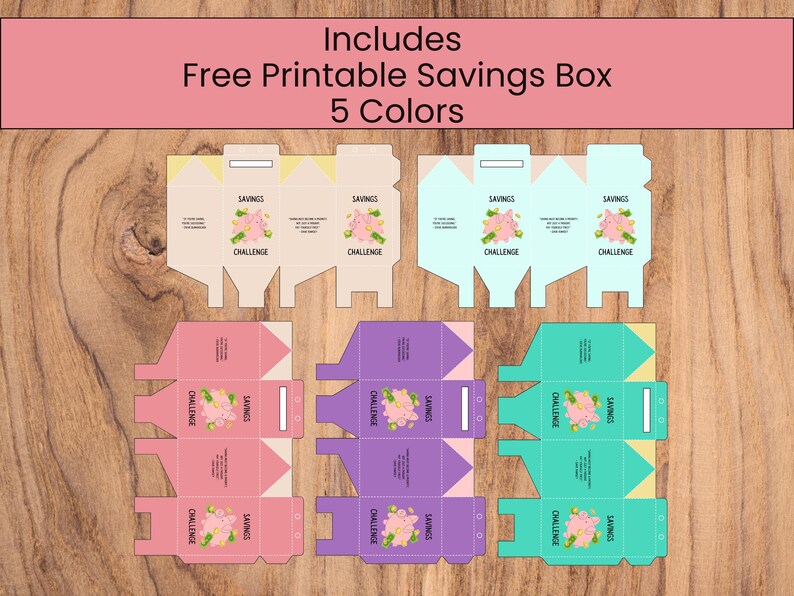 May include: A collection of five printable savings box designs in various colors, including beige, light blue, pink, purple, and teal. Each box features a piggy bank graphic with the words "Savings Challenge". The top banner reads "Includes Free Printable Savings Box 5 Colors".