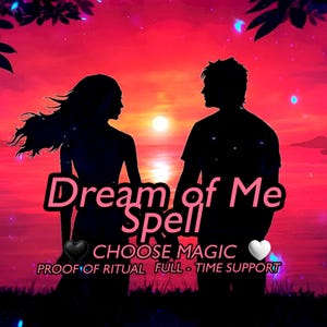 Dream of Me Spell.  Come to him/her in Dreams. 28 Years of Magic Experience by Two Powerful Witch Sisters