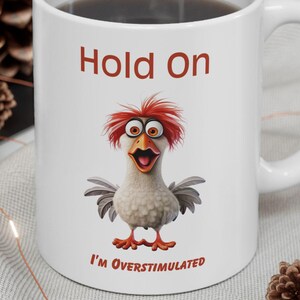 Hold On Im Overstimulated, Funny Chicken Ceramic Mug, Friends Gift, Sarcastic,  Family, Coffee Lover gift, co worker gift, Birthdays,