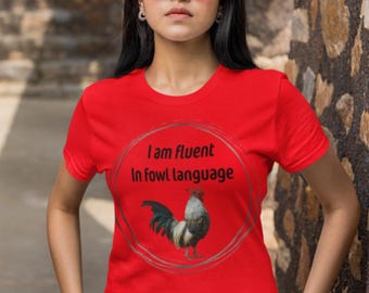 Funny Chicken T-Shirt, I Am Fluent In Fowl Language Tee, Gift for Bird Lovers, Farmhouse Apparel, Quirky Animal Shirt, Humor Top