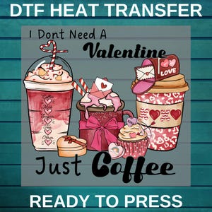 I Dont Need Valentine Just Coffee Dtf | I Love You DTF | I Love Coffee Dtf | Valentine&#39;s Day Coffee DTF Transfer | Glitter Coquette DTF