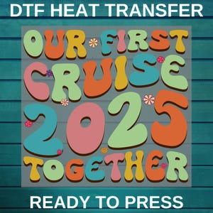 Our First Cruise 2025 Together Dtf Transfer | Family DTF Print | Family Trip Ready To Press DTF | Family Vacation DTF | Iron On Transfer