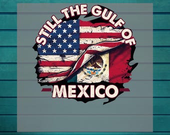 Gulf of Mexico DTF | Funny Mexican Latinos Dtf Print | Gulf of America DTF Transfer | Gulf Of Usa for Heat Press | Gulf of America Trump