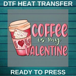 Coffee is my Valentine Dtf | Xoxo Coffee Dtf Printing | Retro Valentine&#39;s Day DTF | Valentines Day Heart DTF Transfer | Glitter Coquette DTF