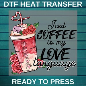 Iced Coffee is my Love Language Dtf | Xoxo Coffee Dtf Printing | Valentine&#39;s Day DTF | I Love You Coffee | Valentines Day Heart DTF Transfer
