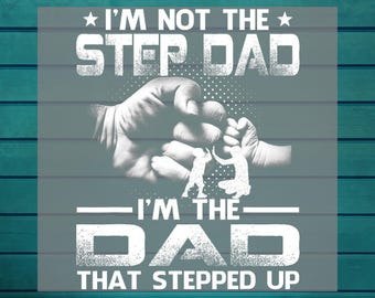I'm Not The Step Dad I'm The Dad That Stepped Up DTF | Daddy Dtf | Best Truckin Dad Ever | Father's Day Heat Press | Grandpa Ready To Press