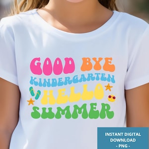 Good Bye Kindergarten Hello Summer PNG Last Day of School Shirt, Vacation, Kindergarten Graduation, End of School saying Funny Teacher Quote
