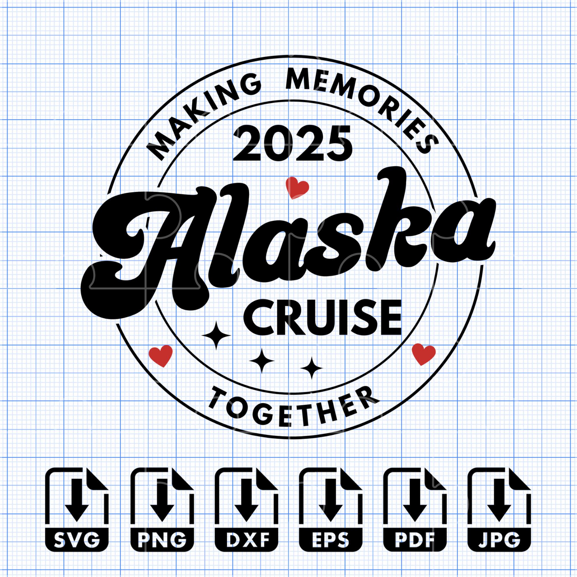 Alaska Cruise 2025 SVG PNG Making Memories Together, Alaska Family ...