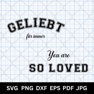 May include: A digital design with the words "GELIEBT" and "für immer" in black, outlined in white, above the words "You are SO LOVED" in a similar style. The design is on a grid background, with file type options at the bottom.