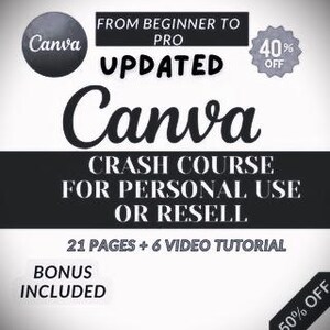 May include: A black and white graphic with the text "Canva Crash Course for Personal Use or Resell" and "21 Pages + 6 Video Tutorial". The graphic also includes the text "From Beginner to Pro Updated" and "Bonus Included".