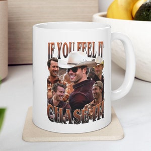 If you feel it Chase it Glen Powell Mug | Ceramic Coffee Mug 11oz & 15oz | BPA Free, Microwave and Dishwasher Safe