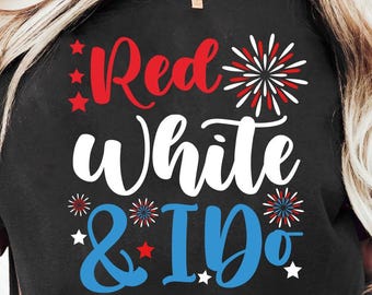 Custom Red White And I Do PNG Digital Download, Red White and I Do, Bride 4th Of July, Bridal Shower Gift, Fourth of July Bachelorette Shirt