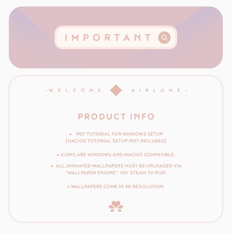 K&ouml;nnte beinhalten: Eine rosa und wei&szlig;e Grafik mit dem Text "IMPORTANT" in einer Suchleiste mit einem Lupensymbol. Der Text "WELCOME AIRLUME" befindet sich unterhalb der Suchleiste. Der Text "PRODUCT INFO" ist in einer gr&ouml;&szlig;eren Schriftgr&ouml;&szlig;e. Der Text unter "PRODUCT INFO" enth&auml;lt Informationen &uuml;ber ein PDF-Tutorial f&uuml;r die Windows-Installation, Symbole, die mit Windows und Mac kompatibel sind, und animierte Hintergrundbilder, die &uuml;ber "WALLPAPER ENGINE" auf Steam hochgeladen werden m&uuml;ssen, um zu funktionieren. Der Text gibt auch an, dass die Hintergrundbilder in 4K-Aufl&ouml;sung verf&uuml;gbar sind.