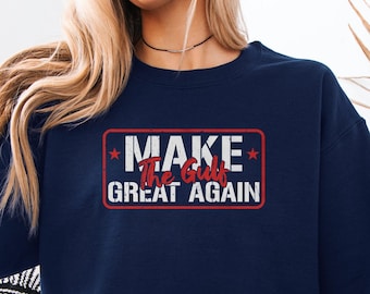 Make The Gulf Great Again Shirt, Gulf of America Sweatshirt, Gulf of America Shirt,Gulf of Mexico to Gulf of America Sweatshirt, Unisex Tee