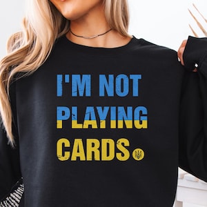 I am Not Playing Cards Zelensky Support T-Shirt, Ukraine Tee, Stand With Ukraine Shirt, Slava Ukraine Graphic Tee, President Zelensky Shirt