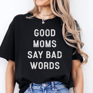 Good Moms Say Bad Words Shirt, Funny Mom Shirt, Cute Mom Shirt, Proud Moms Shirt, Trendy Mom Shirt, Mom Life Be Like, Mom Gift, Mothers Day