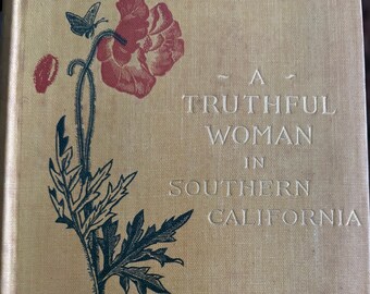 A Truthful Woman in Southern California Kate Sanborn 1901 Early edition Beautiful decorative cover Very Good Antique Condition Smith College