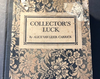 Collector’s Luck by Alice Van Leer Carrick 1920 Survey of Collecting Atlantic Monthly Press Early edition