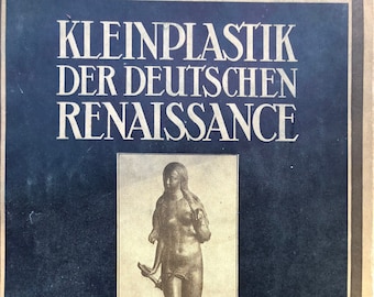 Small Sculptures Of The German Renaissance: 1st To 12th Thousand, 1927 by Max Sauderlandt Beautiful art book German edition illustrated