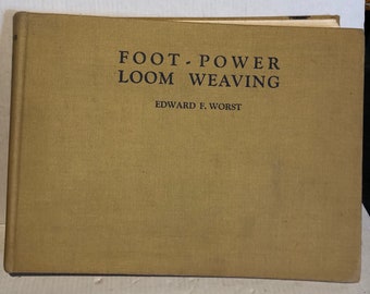 Foot Power Loom Weaving 1948 Edition by Edward F Worst | Illustrated Handbook of Weaving Basics