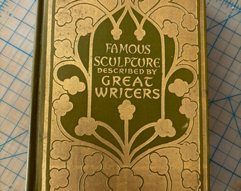 Famous Sculpture as Described by Famous Writers compiled by Esther Singleton 1910 First Edition illustrated Beautiful copy