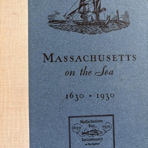 Massachusetts on the Sea 1630 to 1930 by Samuel Eliot Morison First Edition Illustrated Maritime history Limited Numbered Edition