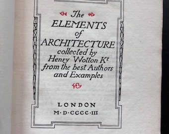 1903 The Elements of Architecture collected by Henry Wotton Kt, London, The Chiswick Press | Limited Edition | Gift for Architect