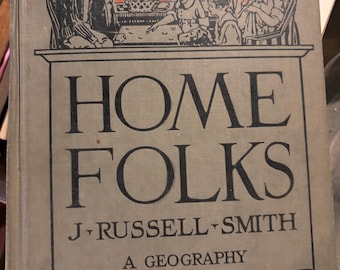 Home Folks: A Geography For Beginners, J. Russell Smith 1927 Publisher John C. Wiston Company Hardcover with color illustrations