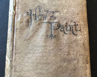 1875 How to Paint by F. B. Gardner published by Samuel R. Wells Illustrated Early Edition. Hardcover Detailed instructions. Rare Antique