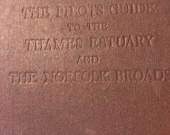 The Pilot's Guide To the Thames Estuary And The Norfolk Broads For Yachtsmen 1949 update.  Hardcover. With Sailing Maps by W Eric Wilson