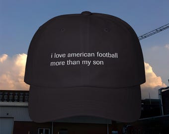 Dad Hat - "i love american football more than my son" - Midwest Emo Funny Quote Emo Band, Classic Baseball Cap, Embroidered Dad Cap