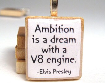 Elvis Presley quote - Ambition is a dream with a V8 engine - Scrabble tile