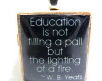 Teacher gift - Education is not filling a pail but the lighting of a fire - black Scrabble tile