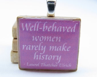 Well-behaved women rarely make history - Laurel Thatcher Ulrich quote - raspberry Scrabble tile