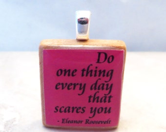 Eleanor Roosevelt quote -  Do one thing every day that scares you - bright pink Scrabble tile pendant