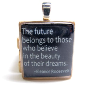 Eleanor Roosevelt quote -  The future belongs to those - black Scrabble tile - great graduation gift