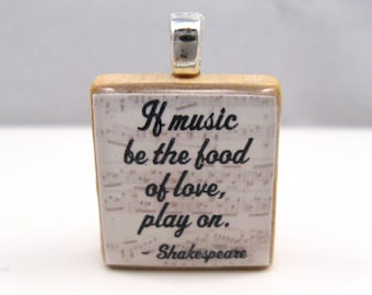 Shakespeare quote - If music be the food of love, play on - Scrabble tile pendant with musical notes