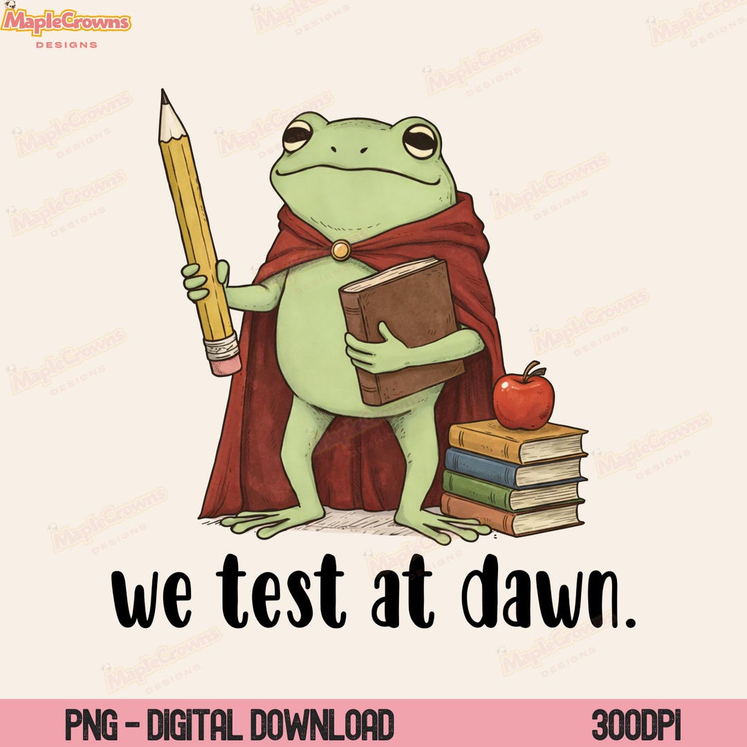 We Test at Dawn PNG, Funny Teacher Frog Design, Test Day Coordinator ...