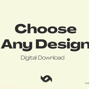May include: Cream-colored graphic with the words "Choose Any Design" in bold, dark gray letters. Below, the text "Digital Download" is in a smaller, thinner font. A stylized logo and website address are at the bottom.