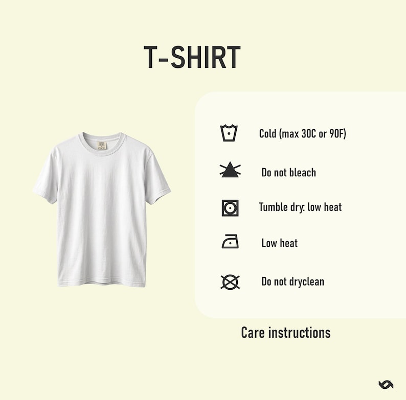 May include: A white crew neck t-shirt with care instructions. The text "T-SHIRT" is at the top. Care instructions include: cold wash (max 90F), do not bleach, tumble dry low heat, low heat iron, and do not dry clean.
