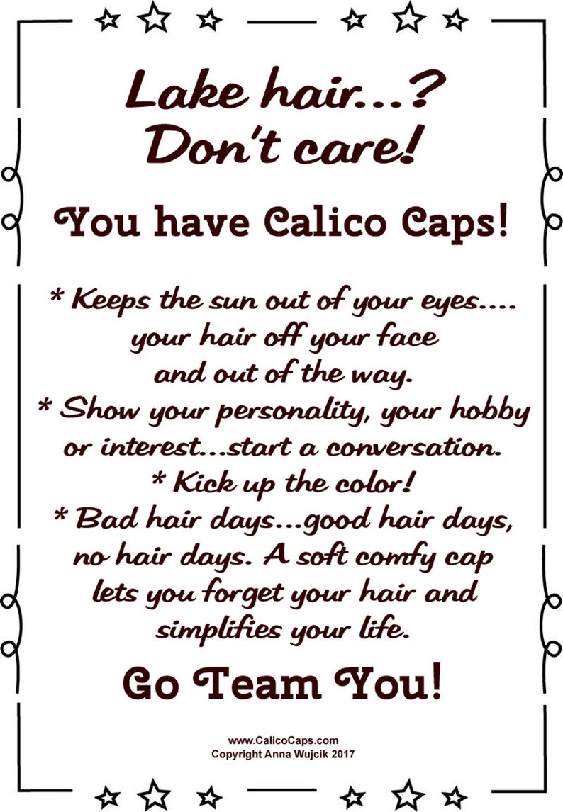 K&ouml;nnte beinhalten: Ein Motivationsposter mit wei&szlig;em Hintergrund und schwarzem Text. Der Text lautet "Lake hair...? Don't care! You have Calico Caps!" und listet Gr&uuml;nde auf, warum Calico Caps gro&szlig;artig sind. Das Poster enth&auml;lt auch die Website-Adresse "www.CalicoCaps.com" und die Copyright-Informationen "Copyright Anna Wujcik 2017".