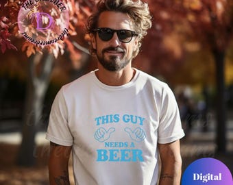 This Guy Needs a Beer – Funny Men’s Quote Design PNG SVG PDF for T-Shirts,Mugs,Cricut & Sublimation Projects,Gifts,Cricut Projects,Drinkware