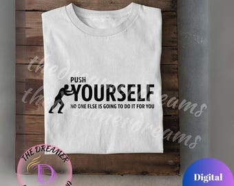 Push Yourself SVG PNG,Motivational Gym Quote for Shirts,Wall Art,Mugs,Cricut Projects ,Fitness Inspiration Design for Workout,Hustle Mindset