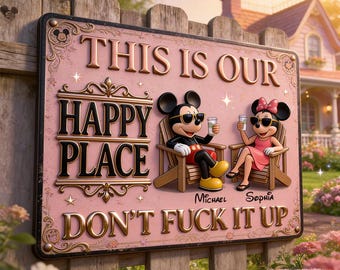 This Is Our Happy Place Don't Fuck  It Up Personalized Mouse 3D Printed Metal Sign ipatudsn22608