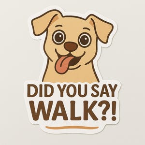 Funny Dog Meme Sticker – Did You Say Walk?! – Cute Puppy Reaction Vinyl Decal – 3” Pet Lover Gift – Dog Lover Laptop Sticker