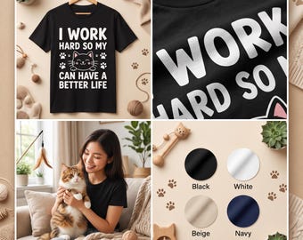 I Work Hard So My Cat Can Have a Better Life Shirt, Funny Cat Lover T-Shirt, Cat Mom Gift, Cute Pet Graphic Tee