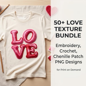May include: A cream-colored t-shirt featuring the word LOVE in pink and red embroidered-style letters. The text 50+ LOVE TEXTURE BUNDLE Embroidery, Crochet, Chenille Patch PNG Designs for Print on Demand is displayed on the right side of the image.