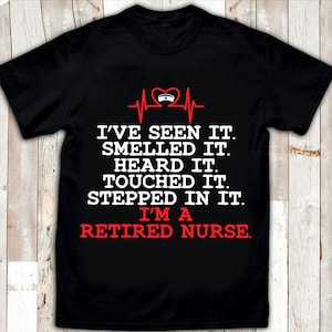 Lustiges Krankenschwester-Shirt im Ruhestand - gesehen, wie es roch, gehört, es berührte es