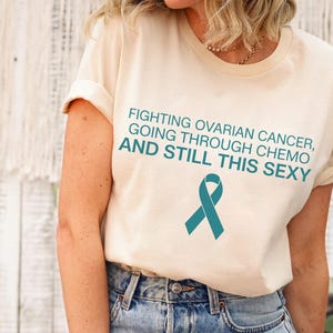 Fighting Ovarian Cancer Shirt – Going Through Chemo and Still This Sexy Tee – Ovarian Cancer Awareness Tee – Teal Ribbon Cancer Fighter Tee