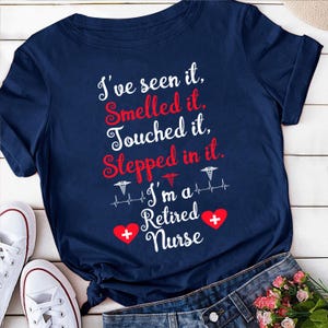 Funny Retired Nurse Shirt – Seen It Smelled It Touched It Stepped in It Tee, RN Retirement Gift, Humorous Nurse Retirement T-Shirt